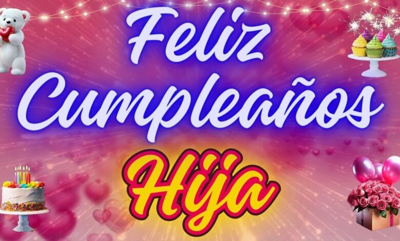Happy Birthday para mi hija: 5 ideas únicas y creativas 1 palabras de cumpleaños para mi hija