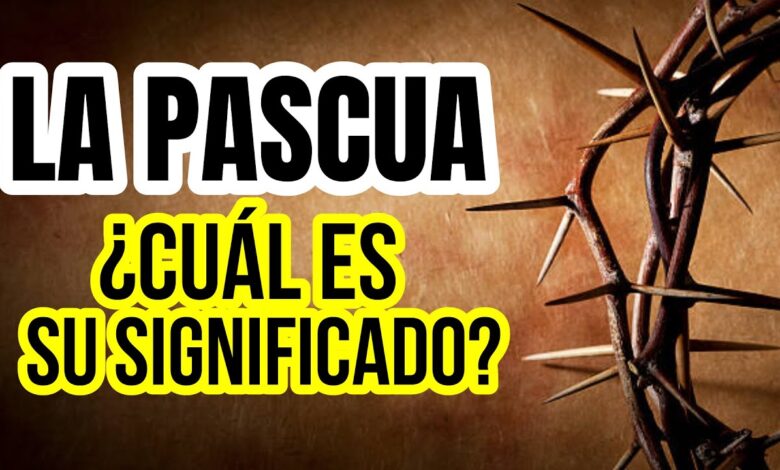 Pascua significado: 7 datos sorprendente que no conocías 1 pascua significado