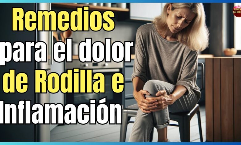 Poderoso remedio para el dolor de rodillas: 5 soluciones eficaces 1 poderoso remedio para el dolor de rodillas