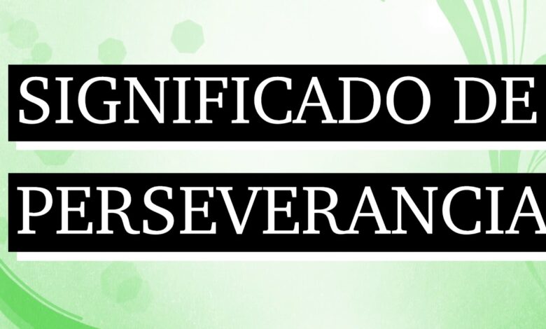 Que es perseverancia 2: 5 claves para mantenerla siempre activa 1 que es perseverancia 2