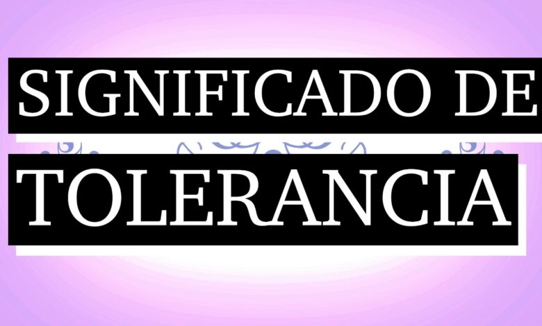 Significado de tolerancia: 5 claves para practicarla hoy 1 significado de tolerancia